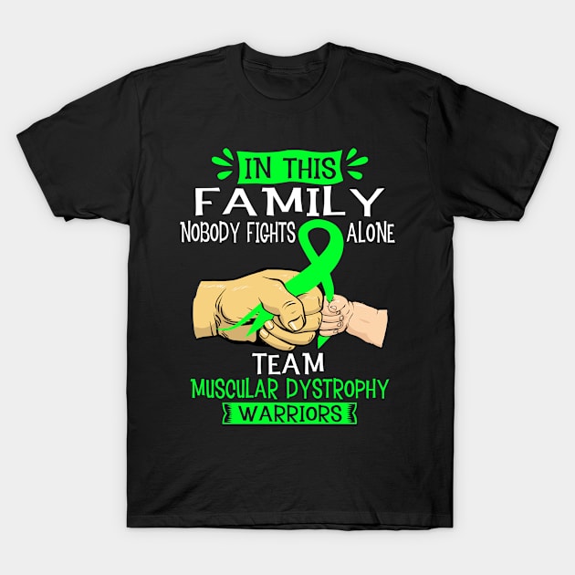 In This Family Nobody Fights Alone Team Muscular Dystrophy Warrior Support Muscular Dystrophy Warrior Gifts T-Shirt by ThePassion99